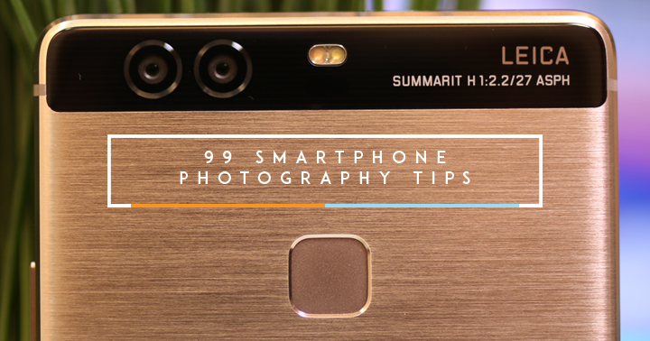 99 Tips to a Better Smartphone Photography