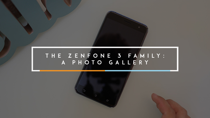 • Zenfone 3 Family Header • The Zenfone 3 Family: A Photo Gallery