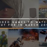 Video Games March 2017 • 10 Video Games To Watch Out For In March 2017