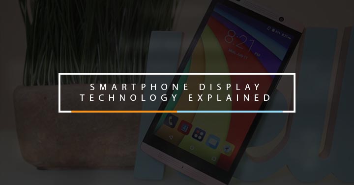 Smartphone Display • Smartphone Display Tech Explained