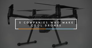 5 Companies Who Make Cool Drones