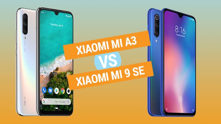 Xiaomi Mi A3 Vs Xiaomi Mi 9 Se • Xiaomi Mi A3 Vs Xiaomi Mi 9 Se Specs Comparison