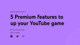 Youtube Premium New Features